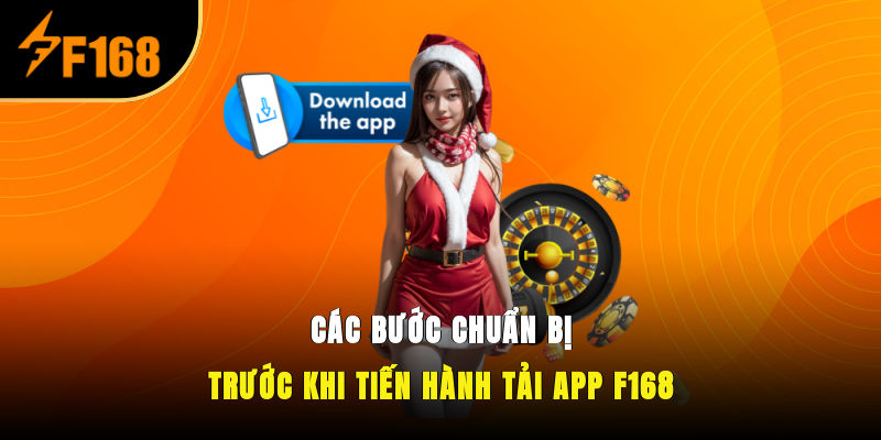 Các bước chuẩn bị trước khi tiến hành tải app F168